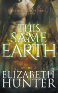 This Same Earth: Elemental Mysteries Book Two