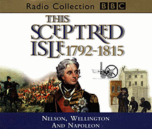 This Sceptred Isle: Nelson, Wellington and Napoleon 1792-1815