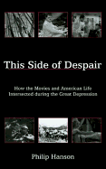 This Side of Despair: How the Movies and American Life Intersected During the Great Depression