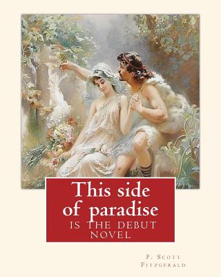 This side of paradise, is the debut novel by F.Scott Fitzgerald(Original Classic): By Rupert Brooke( 3 August 1887 - 23 April 1915) was an English poet, and By Oscar Wilde(16 October 1854 - 30 November 1900) was an Irish playwright, novelist, essayist... - Brooke, Rupert, and Wilde, Oscar, and Fitzgerald, F Scott