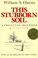 This Stubborn Soil: A Frontier Boyhood - Owens, William A, and Graves, John (Introduction by)