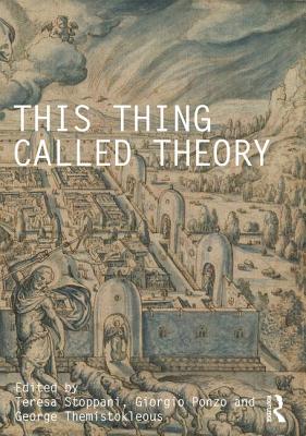 This Thing Called Theory - Stoppani, Teresa (Editor), and Ponzo, Giorgio (Editor), and Themistokleous, George (Editor)