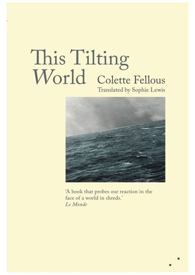 This Tilting World - Fellous, Colette, and Lewis, Sophie (Translated by), and Roberts, Michele (Foreword by)