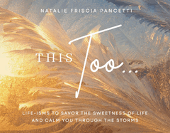 This Too...: Life-Isms to Savor the Sweetness of Life and Calm You Through the Storms