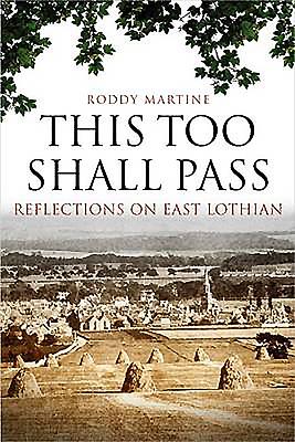 This Too Shall Pass: Reflections on East Lothian - Martine, Roddy