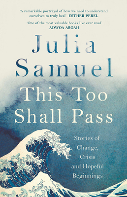 This Too Shall Pass: Stories of Change, Crisis and Hopeful Beginnings - Samuel, Julia