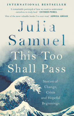 This Too Shall Pass: Stories of Change, Crisis and Hopeful Beginnings - Samuel, Julia