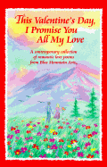 This Valentine's Day, I Promise You All My Love: A Contemporary Collection of Romantic Love Poems from Blue Mountain Arts - Blue Mountain Arts (Editor)