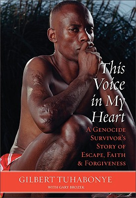 This Voice in My Heart: A Genocide Survivor's Story of Escape, Faith, and Forgiveness - Tuhabonye, Gilbert, and Brozek, Gary