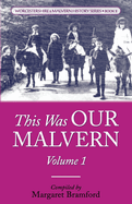 This Was OUR MALVERN: Worcestershire & Malvern History Series Book 2