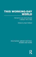 This Working-Day World: Women's Lives and Culture(s) in Britain 1914-1945