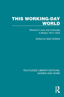 This Working-Day World: Women's Lives and Culture(s) in Britain 1914-1945 - Oldfield, Sybil (Editor)