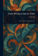 This World Must Die!