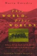 This World, Other Worlds: Sickness, Suicide, Death, and the Afterlife Among the Vaqueiros de Alzada of Spain - Catedra, Maria, and Christian, William A, Jr. (Translated by)