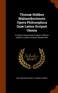 Thom Hobbes Malmesburiensis Opera Philosophica Qu Latine Scripsit Omnia: In Unum Corpus Nunc Primum Collecta Studio Et Labore Gulielmi Molesworth