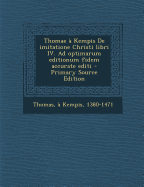 Thomae ? Kempis De imitatione Christi libri IV. Ad optimarum editionum fidem accurate editi