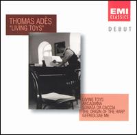 Thomas Ads: Living Toys - Andrew Clark (horn); Barnaby Robson (clarinet); Endellion String Quartet; James Boyd (viola); Jonathan Tunnell (cello);...