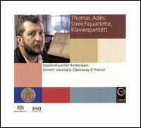 Thomas Ads: Streichquartette; Klavierquintett - Dimitri Vassilakis (piano); Doelenkwartet