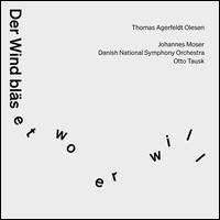 Thomas Agerfelt Olesen: Der Wind blset wo er will - Johannes Moser (cello); Danish National Symphony Orchestra; Otto Tausk (conductor)