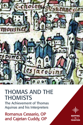 Thomas and the Thomists: The Achievement of Thomas Aquinas and His Interpreters - Cessario, Romanus, and Cuddy, Cajetan