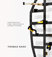 Thomas Bang: Apparatus for Unstable Conditions