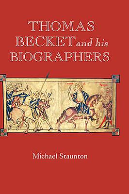 Thomas Becket and His Biographers - Staunton, Michael, Prof. (Contributions by)