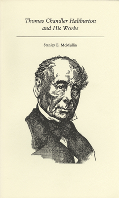 Thomas Chandler Haliburton and His Works - McMullin, Stanley E