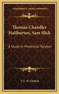 Thomas Chandler Haliburton, Sam Slick: A Study in Provincial Toryism