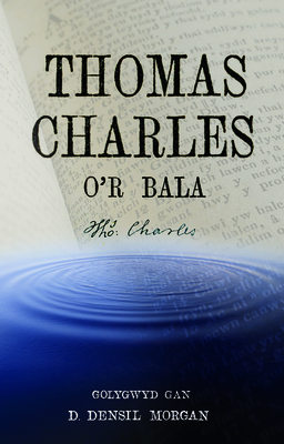 Thomas Charles o'r Bala - Morgan, D. Densil