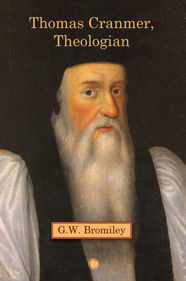 Thomas Cranmer, Theologian - Bromiley, Gw