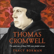 Thomas Cromwell: The untold story of Henry VIII's most faithful servant, perfect for fans of WOLF HALL