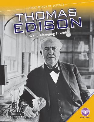 Thomas Edison: World-Changing Inventor: World-Changing Inventor - Krieg, Katherine