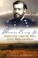 Thomas Ewing JR.: Frontier Lawyer and Civil War General