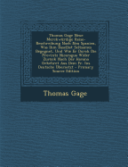 Thomas Gage Neue Merckwurdige Reise-Beschreibung Nach Neu Spanien, Was Ihm Daselbst Seltsames Begegnet, Und Wie Er Durch Die Provintz Nicaragua Wider Zuruck Nach Der Havana Gekehret Aus Dem Fr. Ins Deutsche Ubersetzt