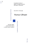 Thomas Gillespie And The Origins Of The Relief Church In 18th Century Scotland: Vol. 3