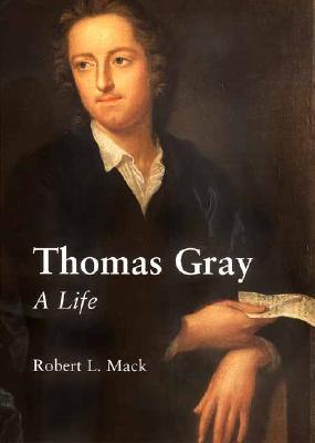 Thomas Gray: A Life - Mack, Robert L, Mr.