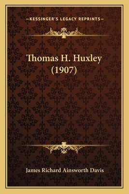 Thomas H. Huxley (1907) - Davis, James Richard Ainsworth