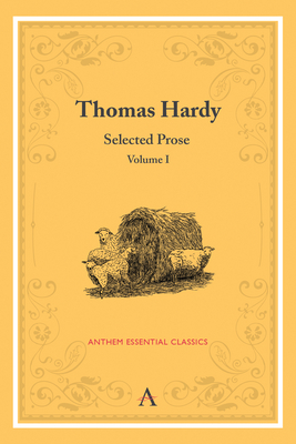 Thomas Hardy: Selected Prose, Volume I - Hardy, Thomas, and Mallett, Phillip (Introduction by)