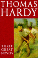 Thomas Hardy: Three Great Novels