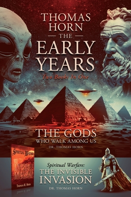 Thomas Horn-The Early Years Spiritual Warfare: the Invisible Invasion & the Gods Who Walk among Us - Horn, Thomas R