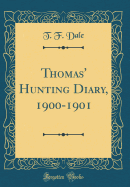 Thomas' Hunting Diary, 1900-1901 (Classic Reprint)