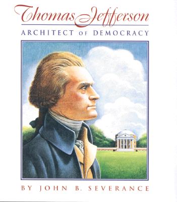 Thomas Jefferson: Architect of Democracy - Severance, John B