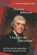 Thomas Jefferson "I too am an Epicurean": His life and his inspiration from the Ancient Greeks