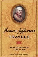 Thomas Jefferson Travels: Selected Writings, 1784-1789