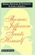 Thomas Jefferson Treats Himself: Herbs, Physicke, & Nutrition in Early America