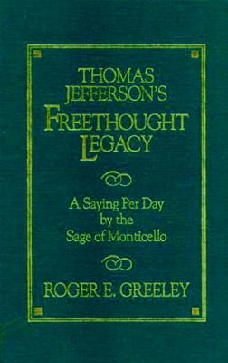 Thomas Jefferson's Freethought Legacy - Greeley, Roger E (Editor)