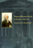 Thomas Jefferson's Travels in Europe, 1784-1789 - Shackleford, George Green, Professor, and Shackel, George Green
