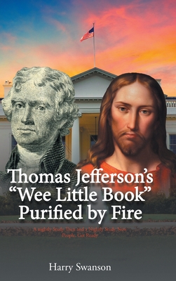 Thomas Jefferson's "We Little Book" Purified by Fire - Swanson, Harry