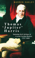 Thomas 'Jupiter' Harris: Spinning Dark Intrigue at Covent Garden Theatre, 1767-1820