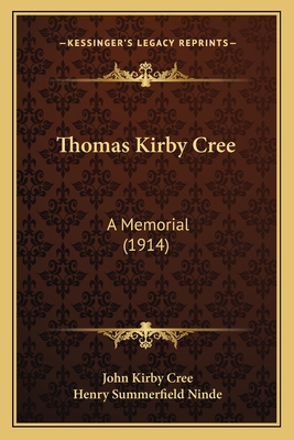 Thomas Kirby Cree: A Memorial (1914) - Cree, John Kirby (Editor), and Ninde, Henry Summerfield (Editor)